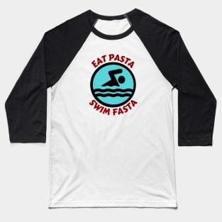 Eat Pasta Swim Fasta | Swimmer Pun Baseball T-Shirt